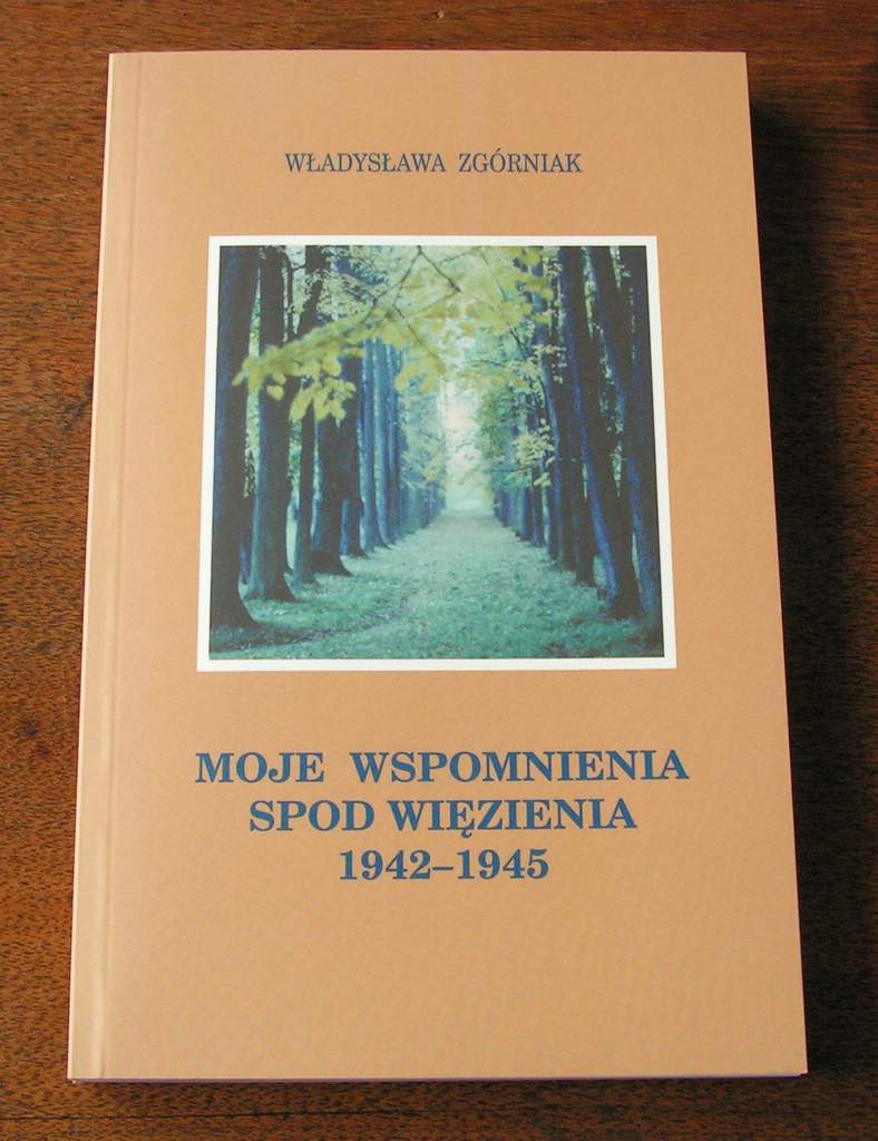 Wladyslawa Zgorniak, Moje wspomnienia spod wiezienia 1942-1945